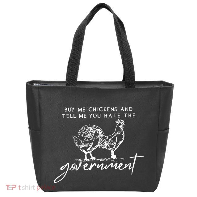 Buy Me Chickens And Tell Me You Hate The Government Zip Tote Bag