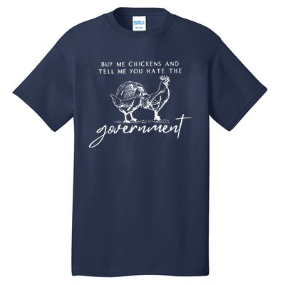 Buy Me Chickens And Tell Me You Hate The Government Tall T-Shirt