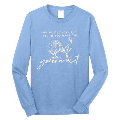 Buy Me Chickens And Tell Me You Hate The Government Long Sleeve Shirt