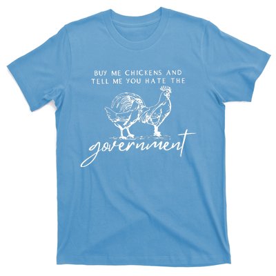 Buy Me Chickens And Tell Me You Hate The Government T-Shirt