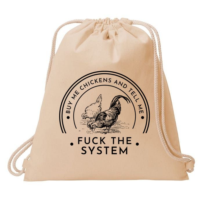 Buy Me Chickens And Tell You Fuck The System Drawstring Bag