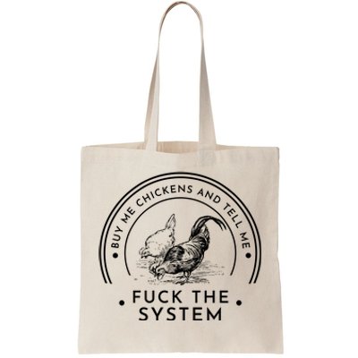 Buy Me Chickens And Tell You Fuck The System Tote Bag