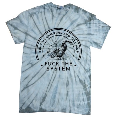 Buy Me Chickens And Tell You Fuck The System Tie-Dye T-Shirt