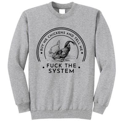 Buy Me Chickens And Tell You Fuck The System Tall Sweatshirt