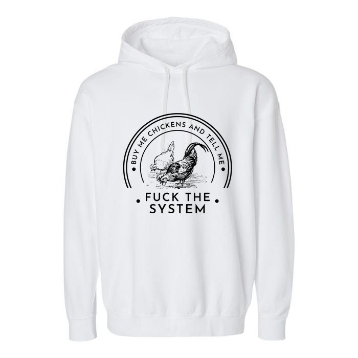 Buy Me Chickens And Tell You Fuck The System Garment-Dyed Fleece Hoodie