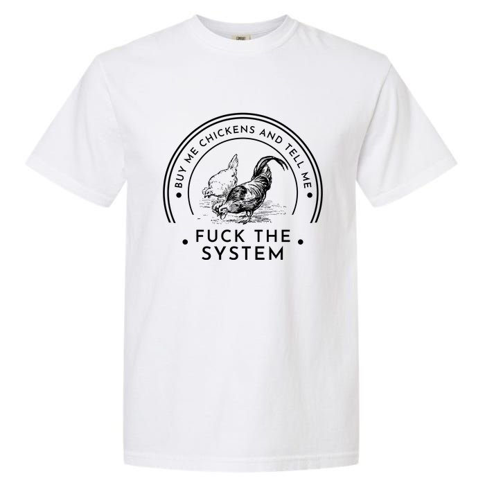 Buy Me Chickens And Tell You Fuck The System Garment-Dyed Heavyweight T-Shirt