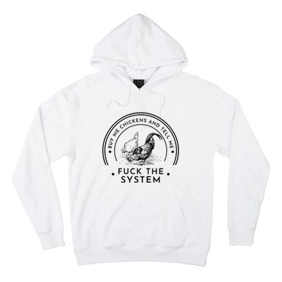 Buy Me Chickens And Tell You Fuck The System Hoodie