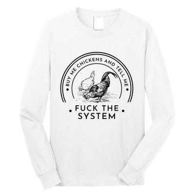 Buy Me Chickens And Tell You Fuck The System Long Sleeve Shirt