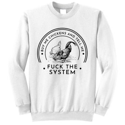 Buy Me Chickens And Tell You Fuck The System Sweatshirt