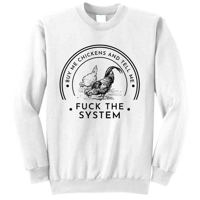 Buy Me Chickens And Tell You Fuck The System Sweatshirt