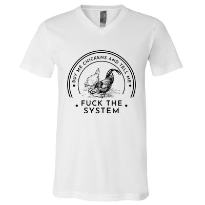 Buy Me Chickens And Tell You Fuck The System V-Neck T-Shirt