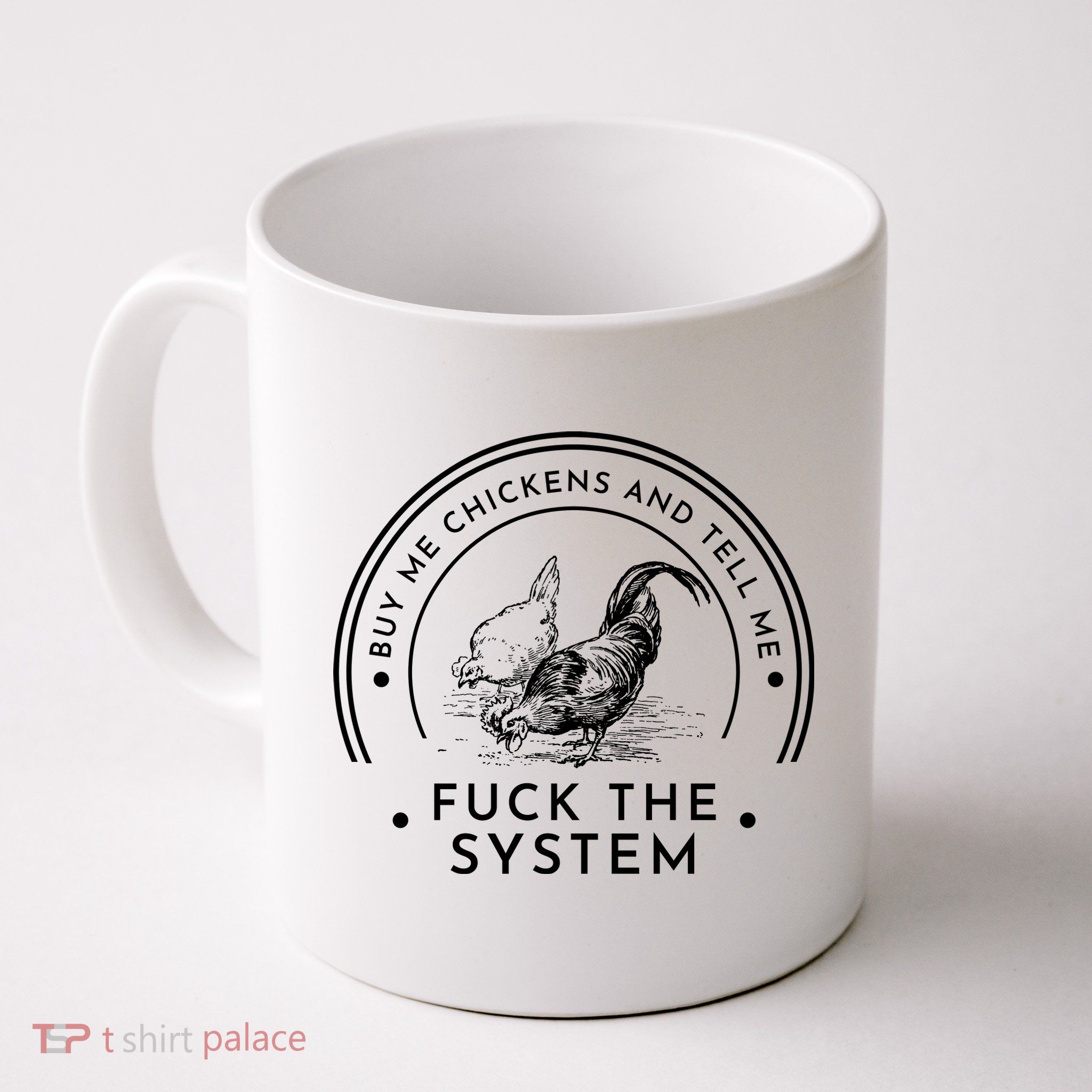 Buy Me Chickens And Tell You Fuck The System Mug