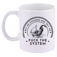 Buy Me Chickens And Tell You Fuck The System 11oz C Handle Ceramic Mug