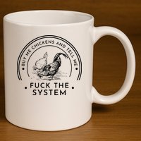 Buy Me Chickens And Tell You Fuck The System 11oz C Handle Ceramic Mug