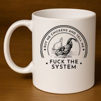 Buy Me Chickens And Tell You Fuck The System 11oz C Handle Ceramic Mug