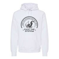 Buy Me Chickens And Tell You Fuck The System Premium Hoodie