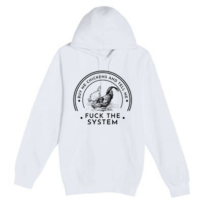 Buy Me Chickens And Tell You Fuck The System Premium Pullover Hoodie