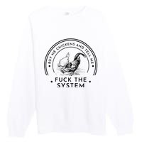 Buy Me Chickens And Tell You Fuck The System Premium Crewneck Sweatshirt