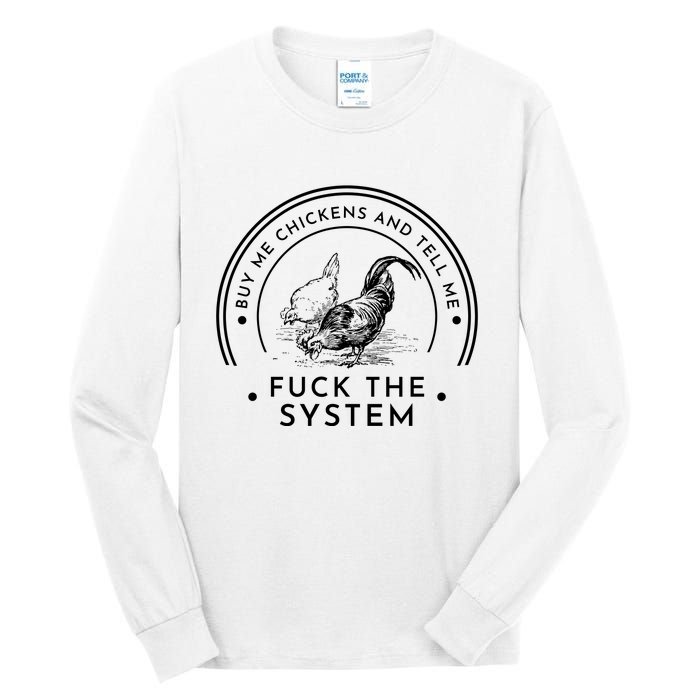 Buy Me Chickens And Tell You Fuck The System Tall Long Sleeve T-Shirt