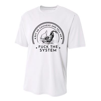 Buy Me Chickens And Tell You Fuck The System Performance Sprint T-Shirt