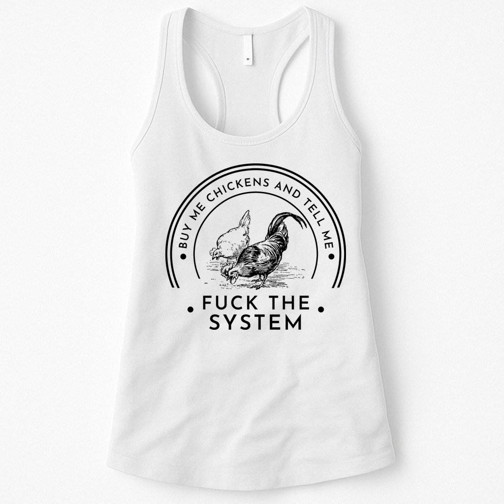 Buy Me Chickens And Tell You Fuck The System Womens Tank Top
