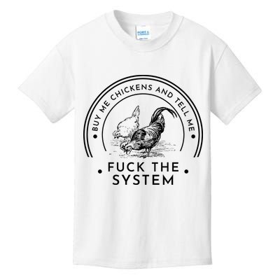 Buy Me Chickens And Tell You Fuck The System Kids T-Shirt