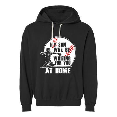 Baseball Mom Cute Gift My Son Will Be Waiting At Home Gift Garment-Dyed Fleece Hoodie