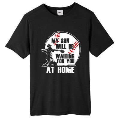 Baseball Mom Cute Gift My Son Will Be Waiting At Home Gift Tall Fusion ChromaSoft Performance T-Shirt