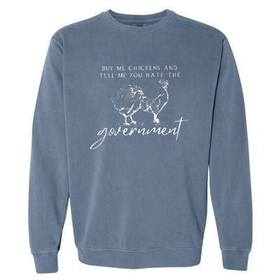 Buy Me Chickens And Tell Me You Hate The Government Garment-Dyed Sweatshirt