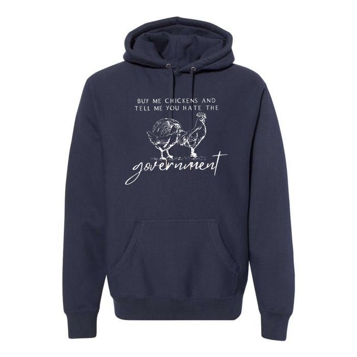 Buy Me Chickens And Tell Me You Hate The Government Premium Hoodie