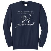 Buy Me Chickens And Tell Me You Hate The Government Tall Sweatshirt