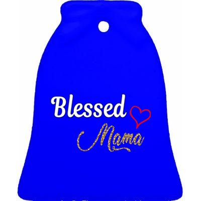 Blessed Mama Cool Gift I Love You Cool Gift Mother Day's Cool Gift Ceramic Bell Ornament