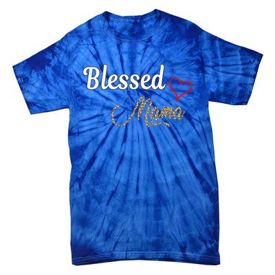 Blessed Mama Cool Gift I Love You Cool Gift Mother Day's Cool Gift Tie-Dye T-Shirt