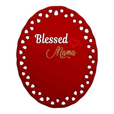 Blessed Mama Cool Gift I Love You Cool Gift Mother Day's Cool Gift Ceramic Oval Ornament