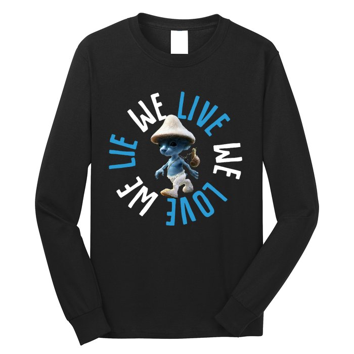 Blue Mushroom Cat Meme We Live We Love We Lie Long Sleeve Shirt