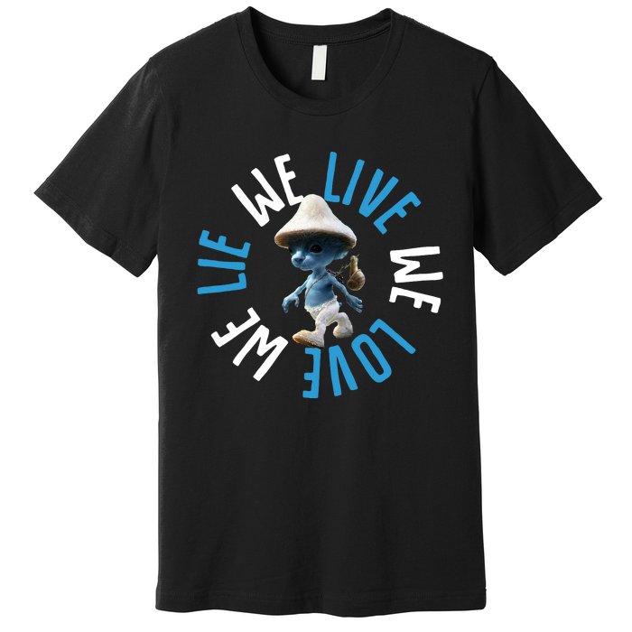 Blue Mushroom Cat Meme We Live We Love We Lie Premium T-Shirt