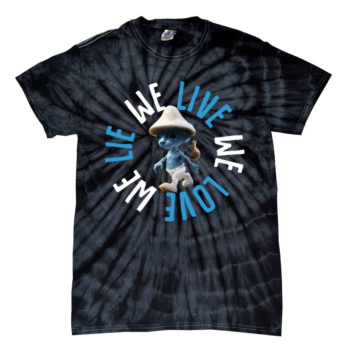 Blue Mushroom Cat Meme We Live We Love We Lie Tie-Dye T-Shirt