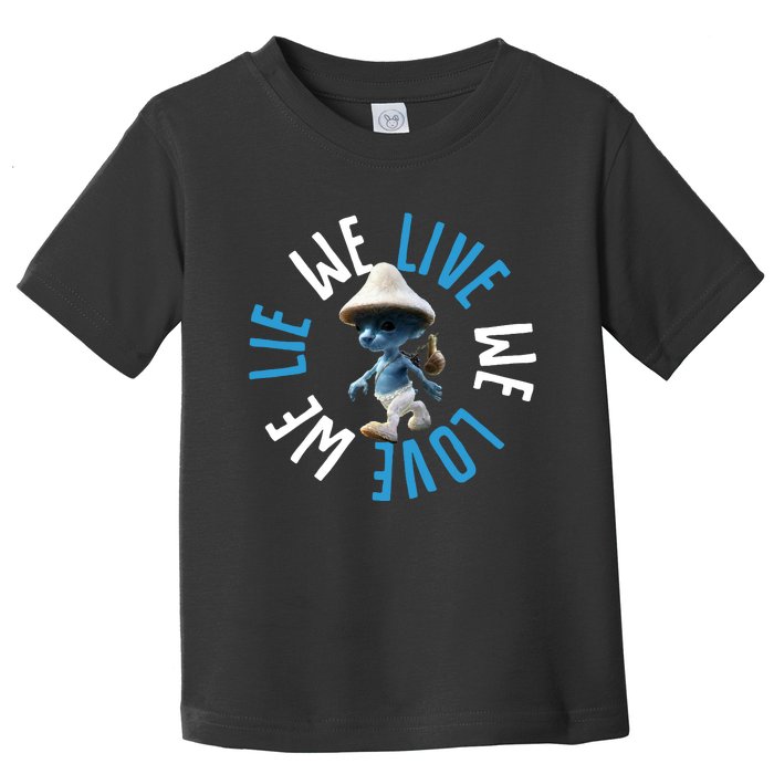 Blue Mushroom Cat Meme We Live We Love We Lie Toddler T-Shirt