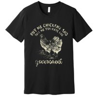 Buy Me Chicken And Tell Me You Hate The Government Premium T-Shirt