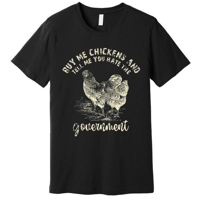 Buy Me Chicken And Tell Me You Hate The Government Premium T-Shirt