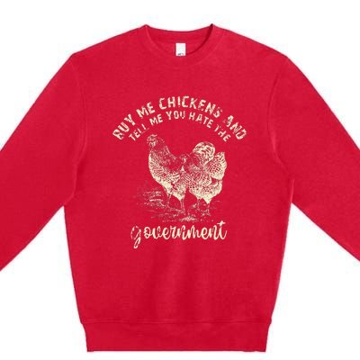 Buy Me Chicken And Tell Me You Hate The Government Premium Crewneck Sweatshirt