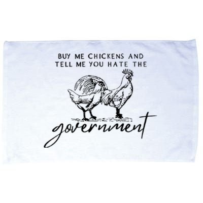 Buy Me Chickens Tell Me You Hate The Government Funny Gift Microfiber Hand Towel