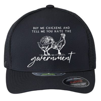 Buy Me Chickens And Tell Me You Hate The Government Flexfit Unipanel Trucker Cap