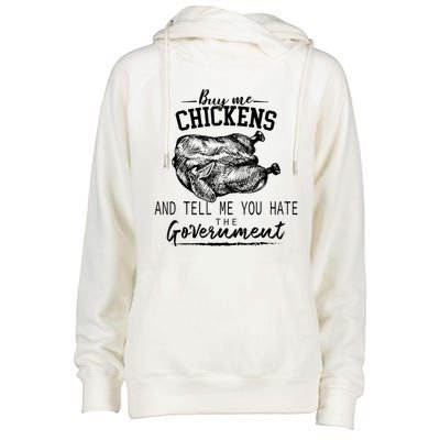 Buy Me Chickens And Tell Me You Hate The Government Womens Funnel Neck Pullover Hood