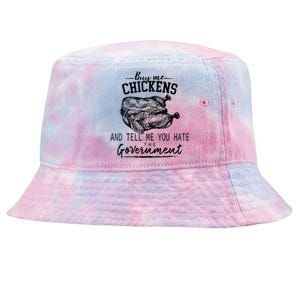 Buy Me Chickens And Tell Me You Hate The Government Tie-Dyed Bucket Hat