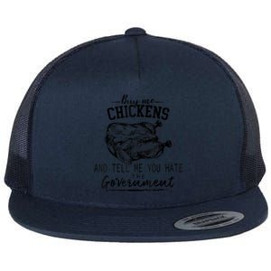 Buy Me Chickens And Tell Me You Hate The Government Flat Bill Trucker Hat