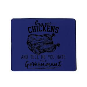 Buy Me Chickens And Tell Me You Hate The Government Mousepad