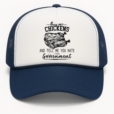 Buy Me Chickens And Tell Me You Hate The Government Trucker Hat