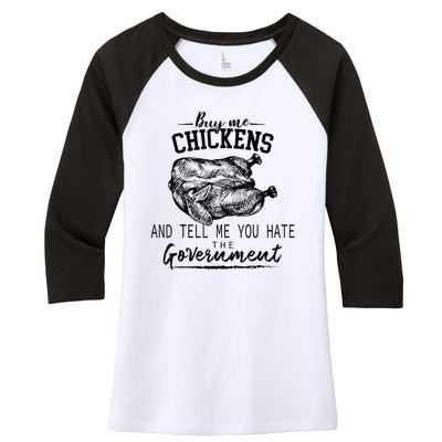 Buy Me Chickens And Tell Me You Hate The Government Women's Tri-Blend 3/4-Sleeve Raglan Shirt