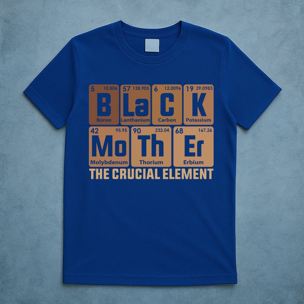 Black Mother Crucial Elet MotherS Day Funny Black Mom Great Gift T-Shirt